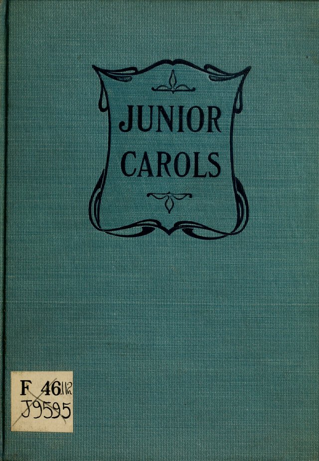 Junior Carols: a collection of sacred songs for Junior Societies, Sunday Schools, the Home Circle page i