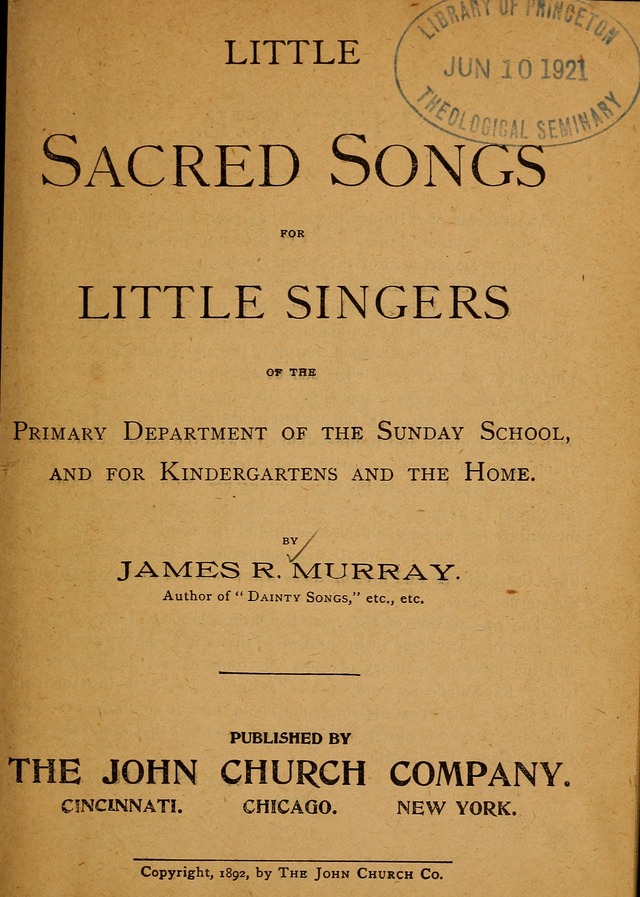 Little Sacred Songs: for Little Singers of the primary department of the Sunday school, and for Kindergartens and the home page 1